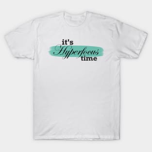 It's hyperfocus time! T-Shirt